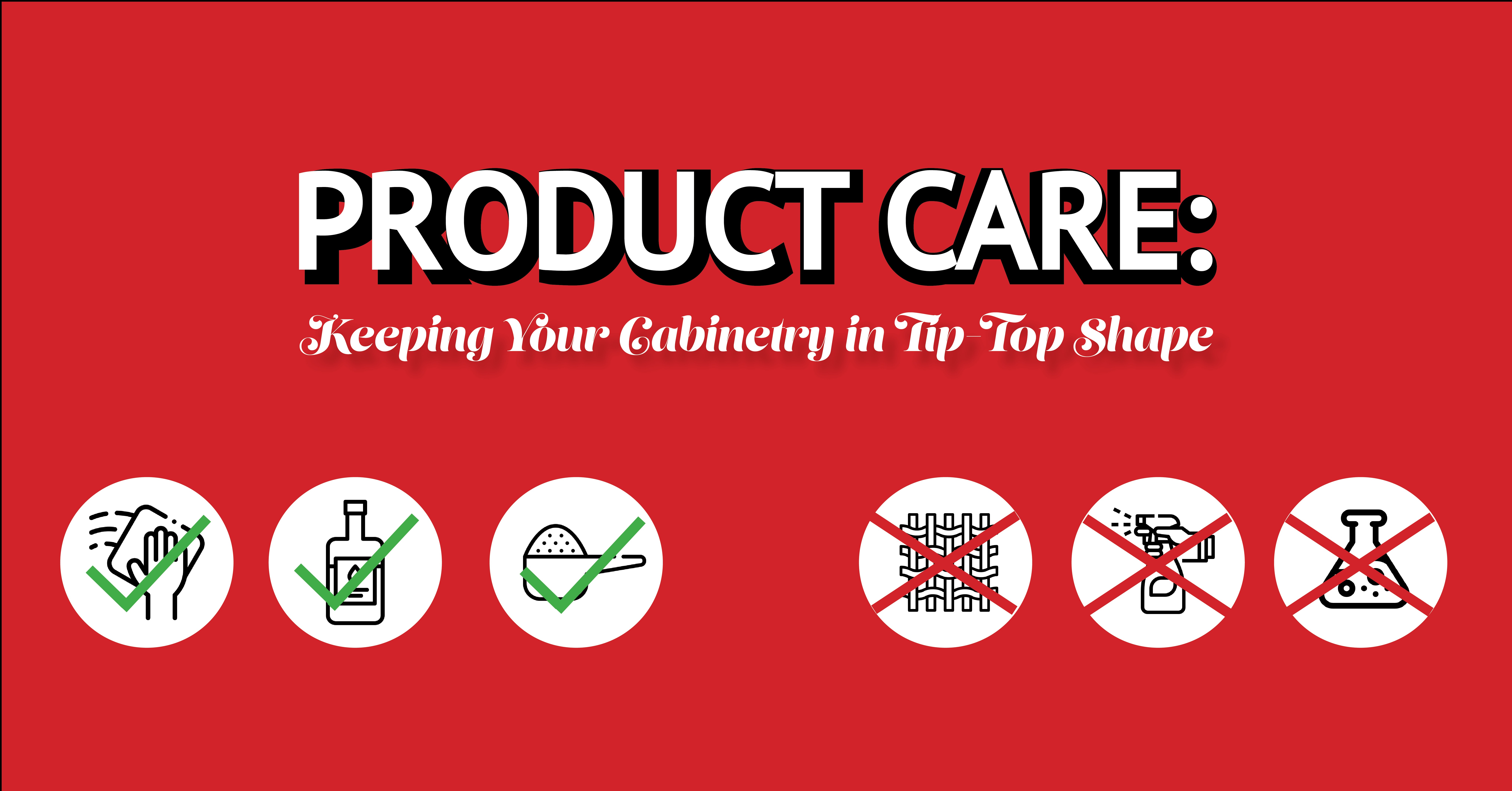 Product Care: Keeping Your Cabinetry in Tip-Top Shape
